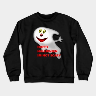 HAPPY HALLOWEEN IM NOT SCARY GHOST Crewneck Sweatshirt